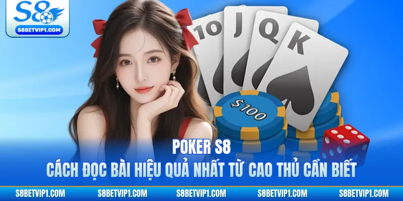 Poker S8 - Cách Đọc Bài Hiệu Quả Nhất Từ Cao Thủ Cần Biết 1 Poker S8 - Cách Đọc Bài Hiệu Quả Nhất Từ Cao Thủ Cần Biết