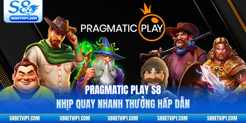 Pragmatic Play S8 - Nhịp Quay Nhanh Thưởng Hấp Dẫn 1 Pragmatic Play S8 - Nhịp Quay Nhanh Thưởng Hấp Dẫn