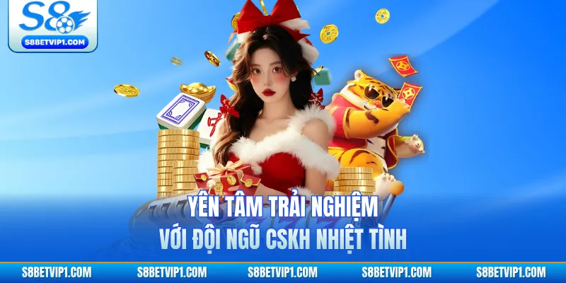 Giới Thiệu Thương Hiệu S8: Uy Tín, An Toàn Và Đỉnh Cao Châu Á 2 Yên tâm trải nghiệm với đội ngũ CSKH nhiệt tình